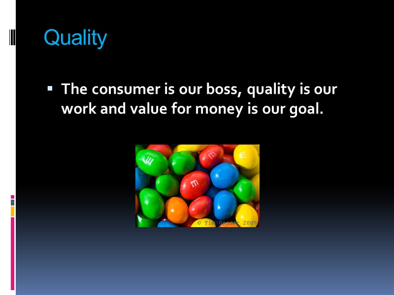 Quality The consumer is our boss, quality is our work and value for money
